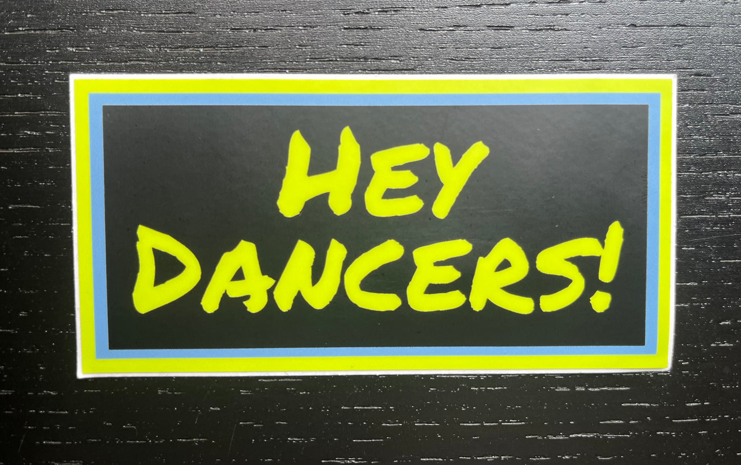 "HEY DANCERS!" sticker